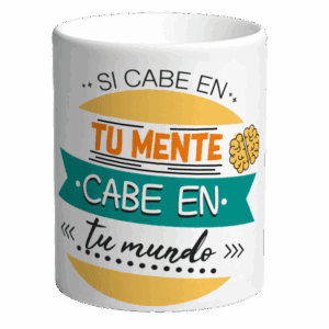 Si cabe en tu mente, cabe en tu mundo